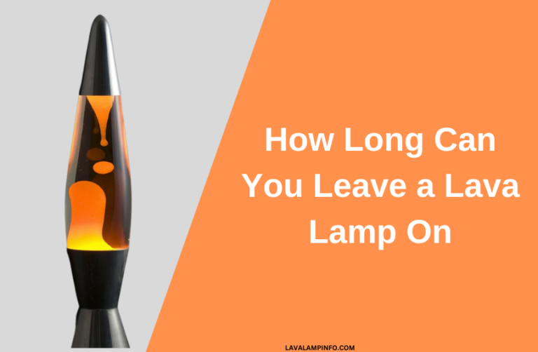 How Long Can You Leave a Lava Lamp On