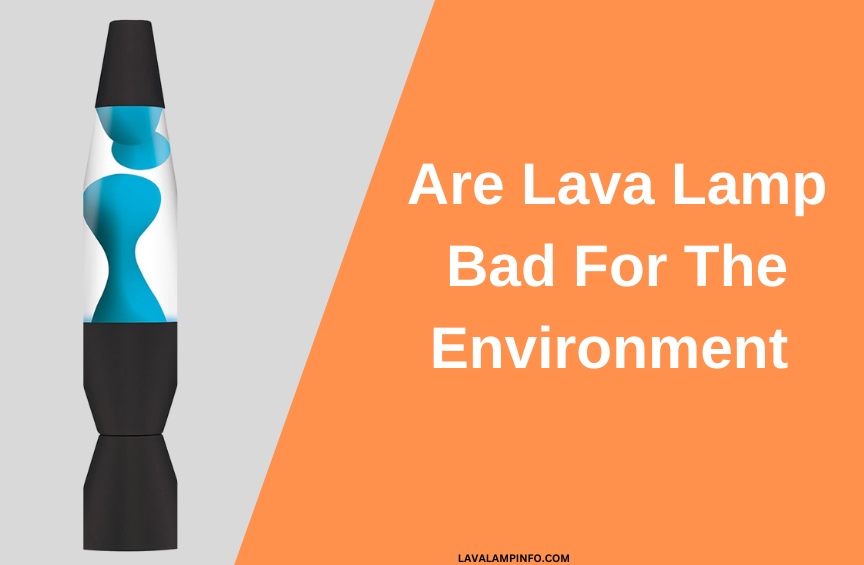 Are lava lamps bad for the environment
