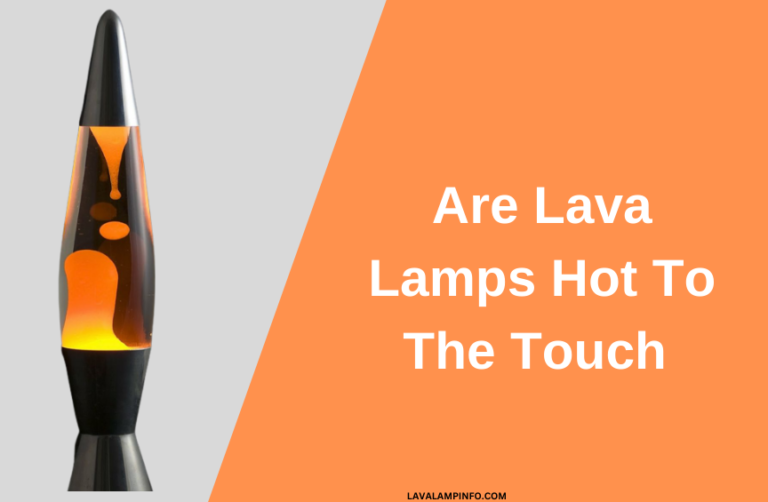 Are Lava Lamps Hot to The Touch?