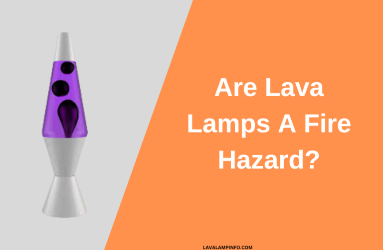 Are Lava Lamps a Fire Hazard?