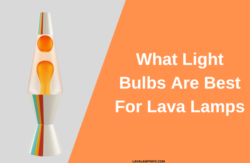 What Light Bulbs Are Best For Lava Lamps