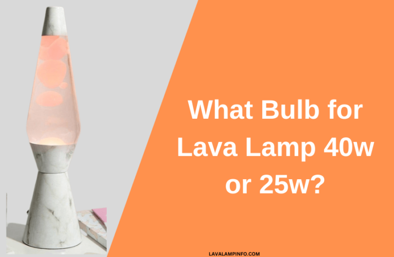 What Bulb for Lava Lamp 40w or 25w
