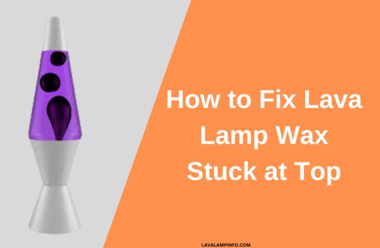 How to Fix Lava Lamp Wax Stuck at Top