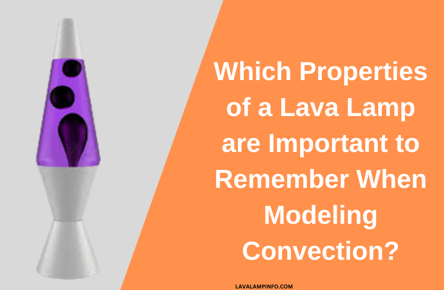 which properties of a lava lamp are important to remember when modeling convection?