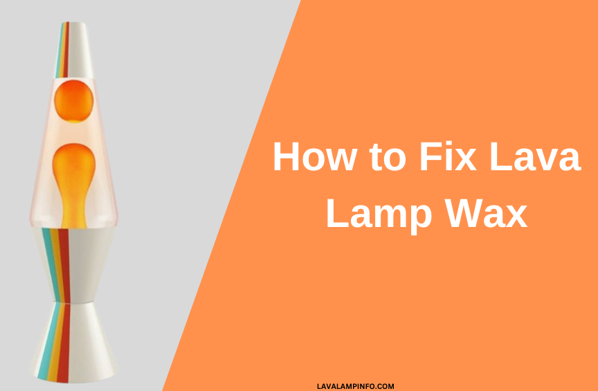 how to fix lava lamp wax