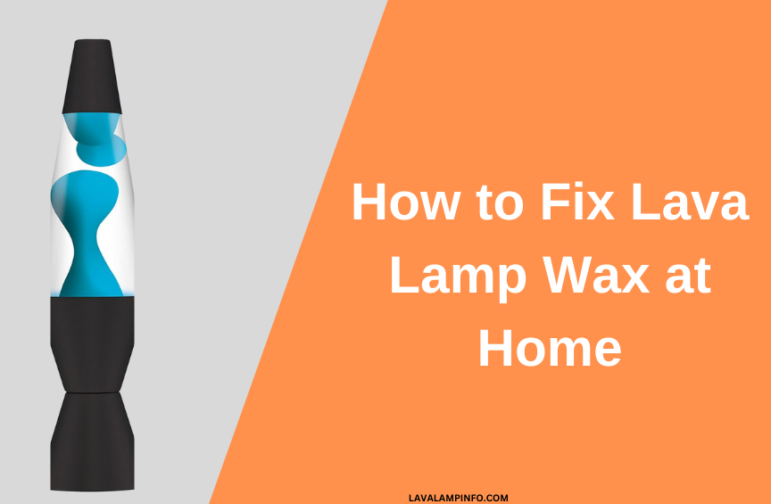 how to fix lava lamp wax