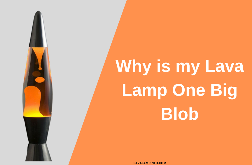 why is my lava lamp one big blob