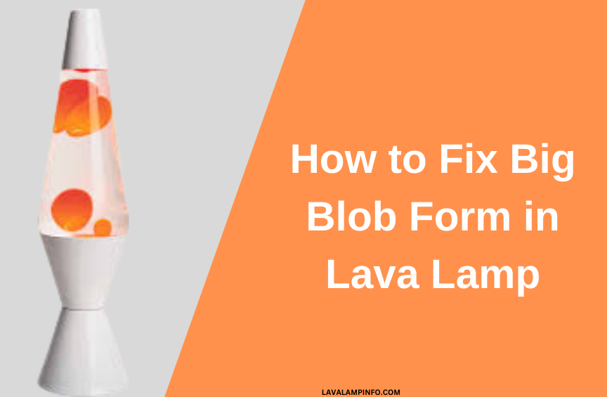 why is my lava lamp one big blob