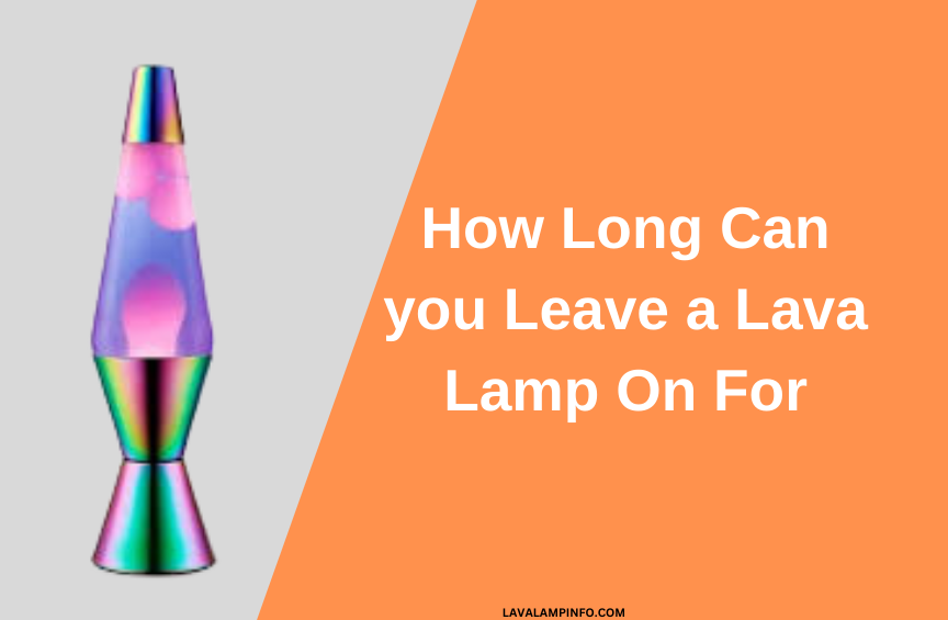 how long can you leave a lava lamp on for