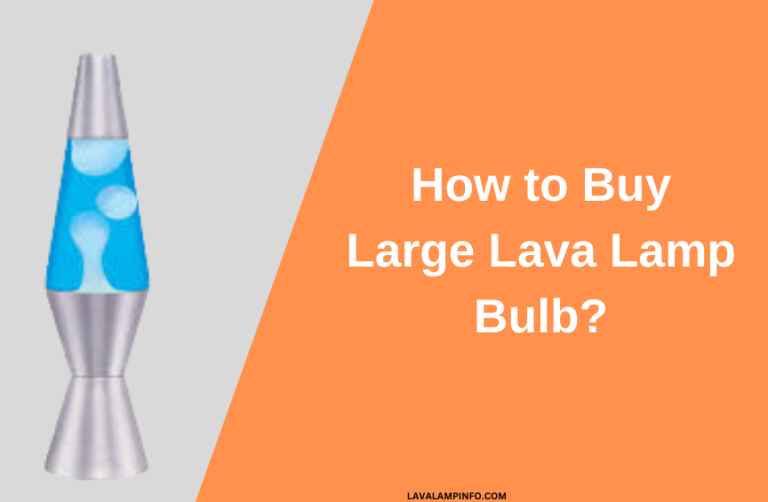 How to Buy Large Lava Lamp Bulb?